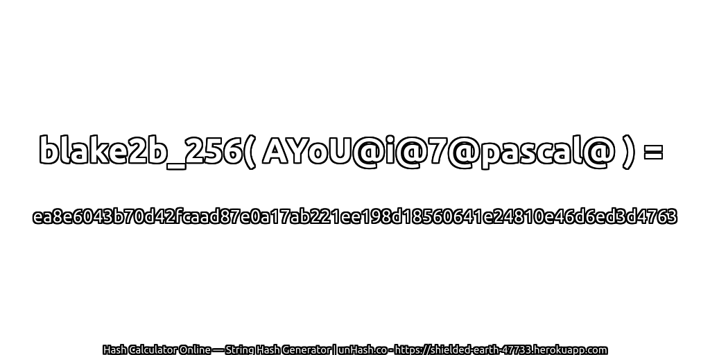 blake2b_256( AYoU@i@7@pascal@ ) = ea8e6043b70d42fcaad87e0a17ab221ee198d18560641e24810e46d6ed3d4763 | unHash.co