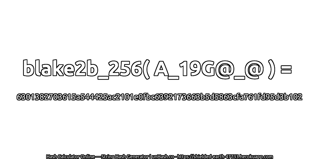 blake2b_256( A_19G@_@ ) = 6301382703615a544425ac2101e0fbc6392173663b5d5863cfa761fd95d3b102 | unHash.co