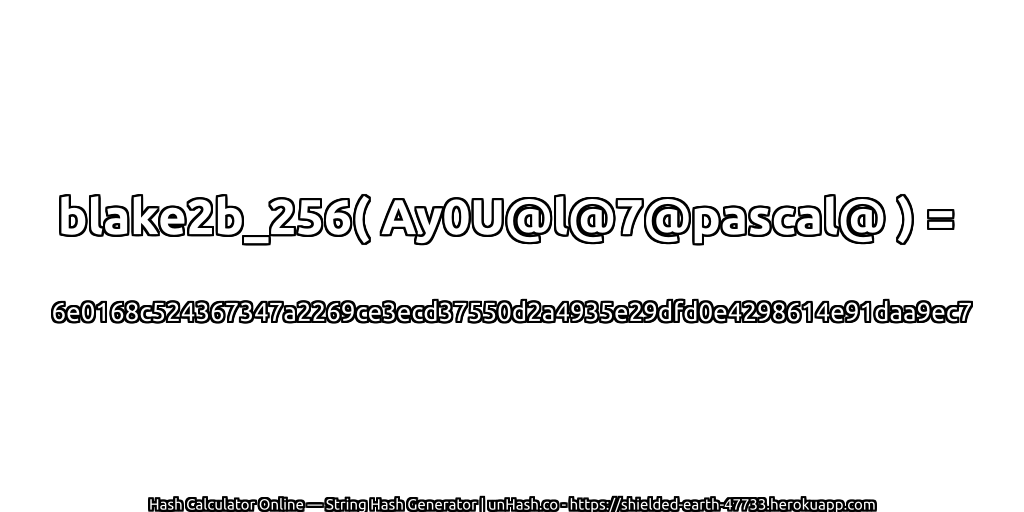 blake2b_256( Ay0U@l@7@pascal@ ) = 6e0168c524367347a2269ce3ecd37550d2a4935e29dfd0e4298614e91daa9ec7 | unHash.co