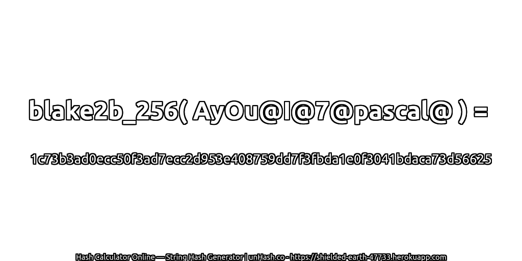 blake2b_256( AyOu@I@7@pascal@ ) = 1c73b3ad0ecc50f3ad7ecc2d953e408759dd7f3fbda1e0f3041bdaca73d56625 | unHash.co