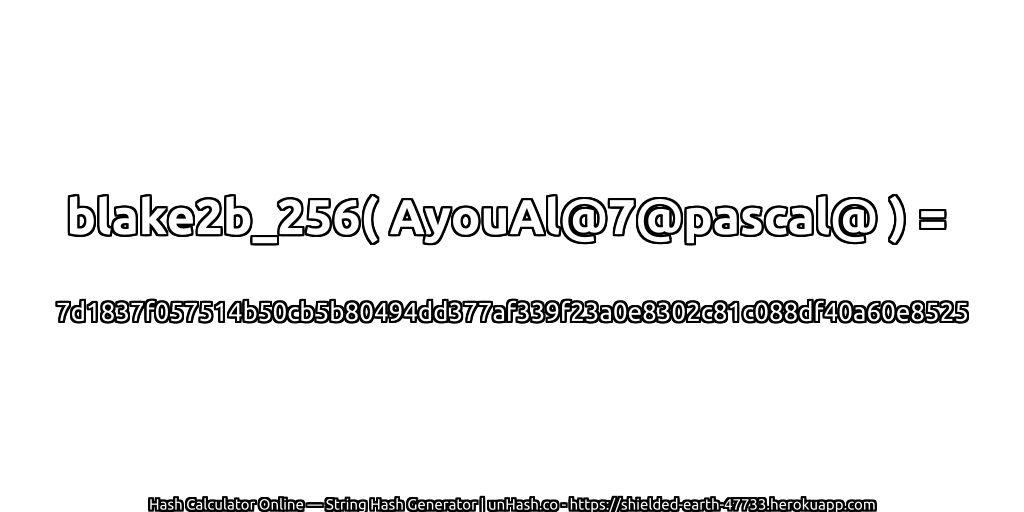blake2b_256( AyouAl@7@pascal@ ) = 7d1837f057514b50cb5b80494dd377af339f23a0e8302c81c088df40a60e8525 | unHash.co