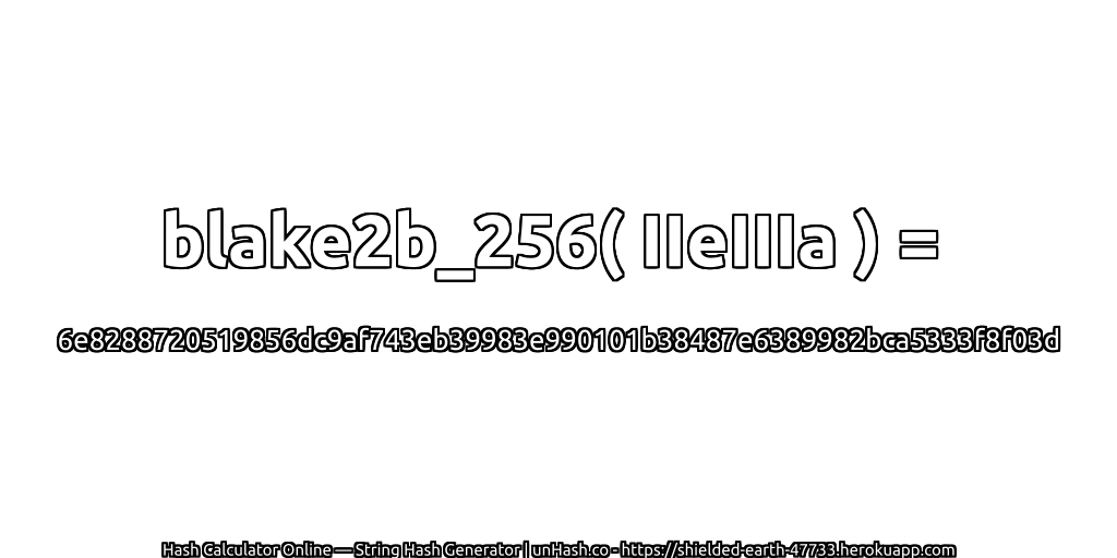 blake2b_256( IIeIIIa ) = 6e8288720519856dc9af743eb39983e990101b38487e6389982bca5333f8f03d | unHash.co