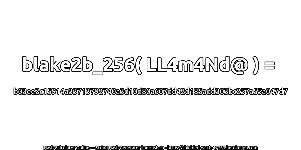 blake2b_256( LL4m4Nd@ ) = b03ee2c15914a33713792740a3d10d80a607dd42d185add303bc257a55a047d7 | unHash.co