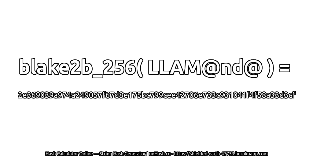 blake2b_256( LLAM@nd@ ) = 2e369039a974a249057f67d8e175bc799cee42706e733c931041f4f58a33d3cf | unHash.co