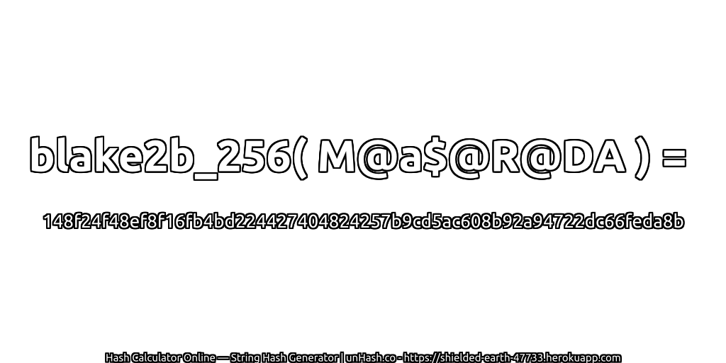 blake2b_256( M@a$@R@DA ) = 148f24f48ef8f16fb4bd224427404824257b9cd5ac608b92a94722dc66feda8b | unHash.co