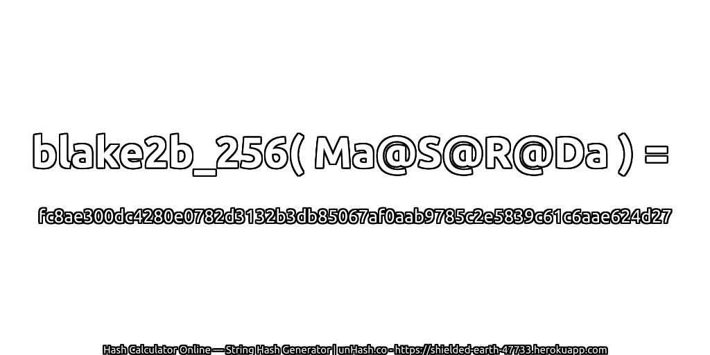 blake2b_256( Ma@S@R@Da ) = fc8ae300dc4280e0782d3132b3db85067af0aab9785c2e5839c61c6aae624d27 | unHash.co