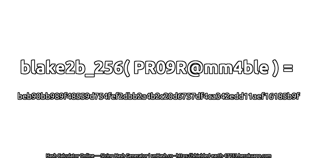 blake2b_256( PR09R@mm4ble ) = beb90bb989f48559d754fef2dbb2a4b2c20d6757df4ca342edd11aef16185b9f | unHash.co