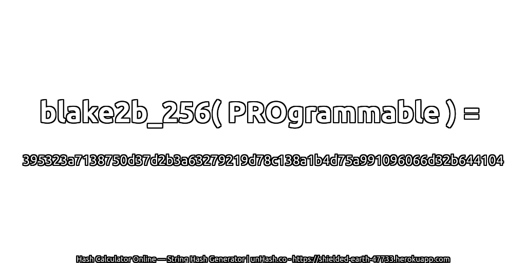 blake2b_256( PROgrammable ) = 395323a7138750d37d2b3a63279219d78c138a1b4d75a991096066d32b644104 | unHash.co