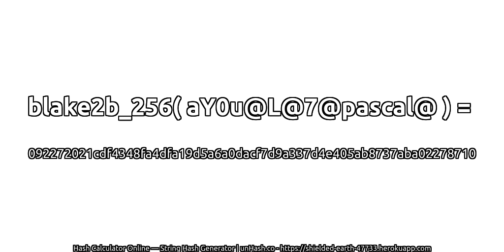 blake2b_256( aY0u@L@7@pascal@ ) = 092272021cdf4348fa4dfa19d5a6a0dacf7d9a337d4e405ab8737aba02278710 | unHash.co