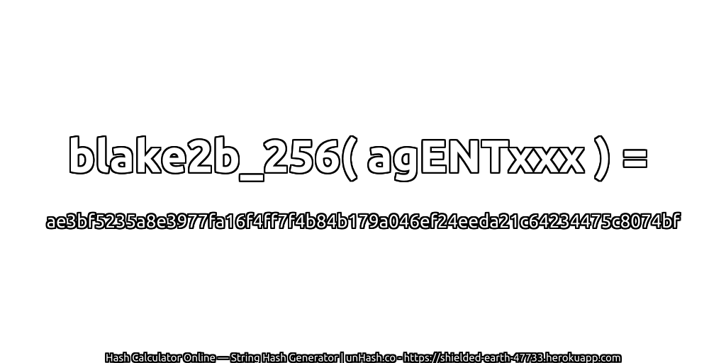 blake2b_256( agENTxxx ) = ae3bf5235a8e3977fa16f4ff7f4b84b179a046ef24eeda21c64234475c8074bf | unHash.co