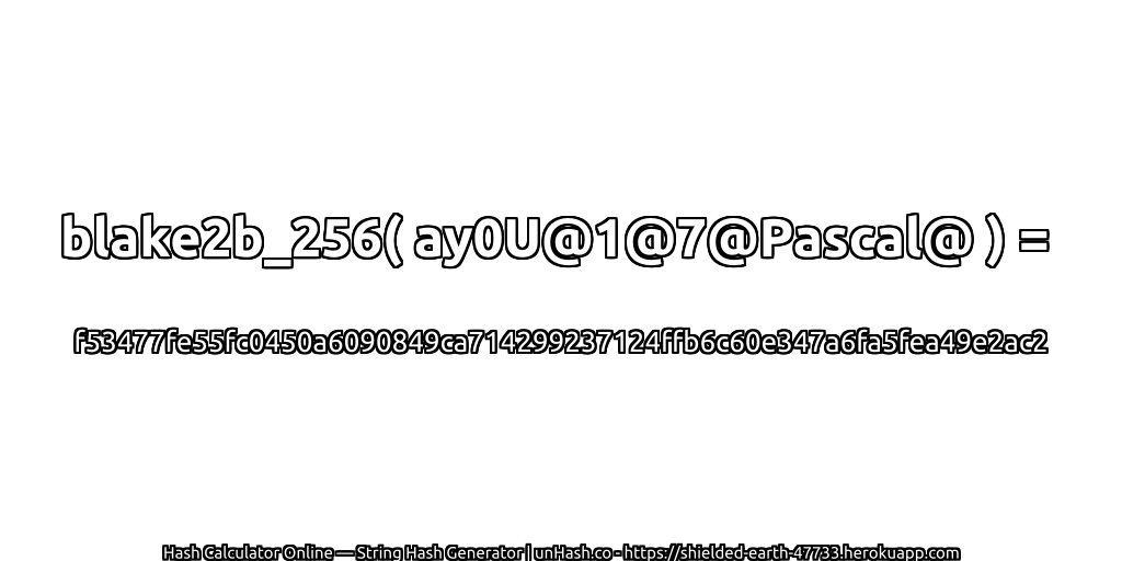blake2b_256( ay0U@1@7@Pascal@ ) = f53477fe55fc0450a6090849ca714299237124ffb6c60e347a6fa5fea49e2ac2 | unHash.co