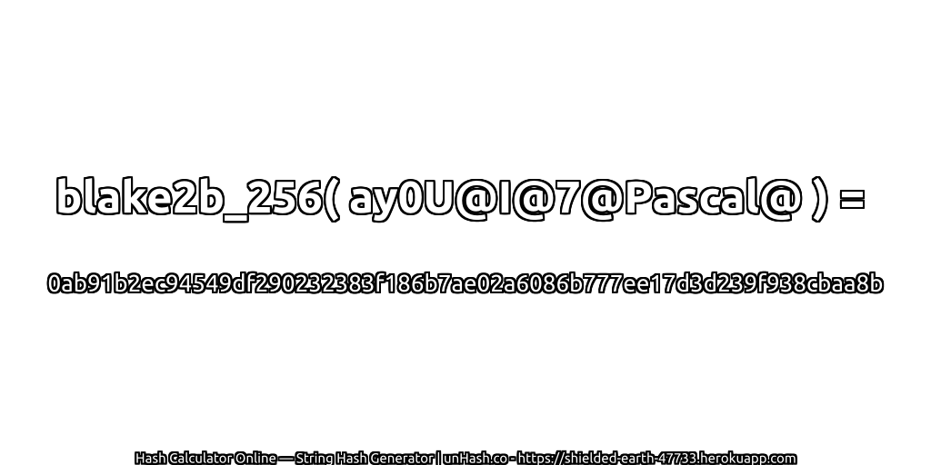 blake2b_256( ay0U@I@7@Pascal@ ) = 0ab91b2ec94549df290232383f186b7ae02a6086b777ee17d3d239f938cbaa8b | unHash.co