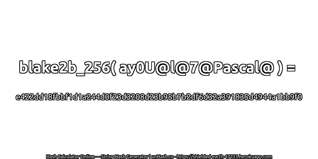 blake2b_256( ay0U@l@7@Pascal@ ) = e422dd18fbbf1d1a244d0f23d3208d23b95b7b2df6d32a391835d4944a1bb9f0 | unHash.co