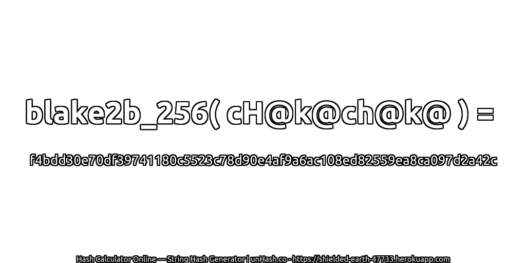 blake2b_256( cH@k@ch@k@ ) = f4bdd30e70df39741180c5523c78d90e4af9a6ac108ed82559ea8ca097d2a42c | unHash.co