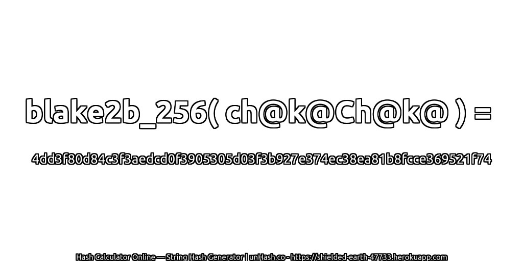 blake2b_256( ch@k@Ch@k@ ) = 4dd3f80d84c3f3aedcd0f3905305d03f3b927e374ec38ea81b8fcce369521f74 | unHash.co