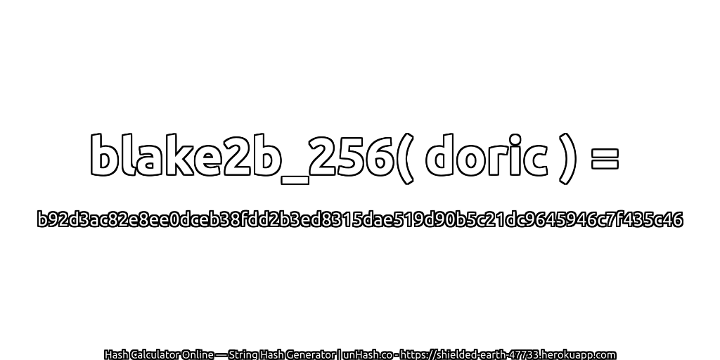 blake2b_256( doric ) = b92d3ac82e8ee0dceb38fdd2b3ed8315dae519d90b5c21dc9645946c7f435c46 | unHash.co
