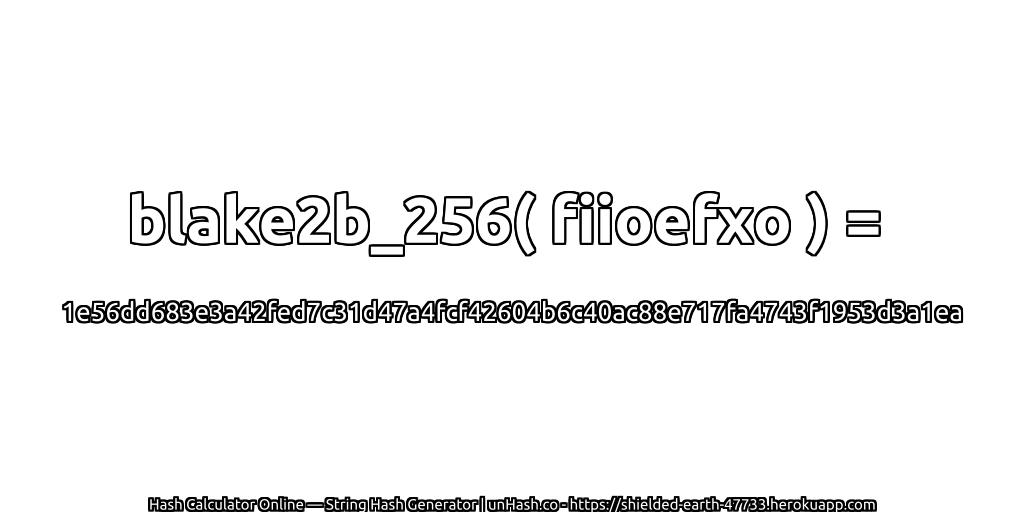 blake2b_256( fiioefxo ) = 1e56dd683e3a42fed7c31d47a4fcf42604b6c40ac88e717fa4743f1953d3a1ea | unHash.co