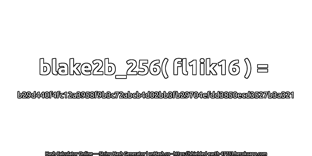 blake2b_256( fl1ik16 ) = b29d440f4fc12a3958f9b3c72abcb4d02bb3fb29704efdd3850ecd3527b3a321 | unHash.co