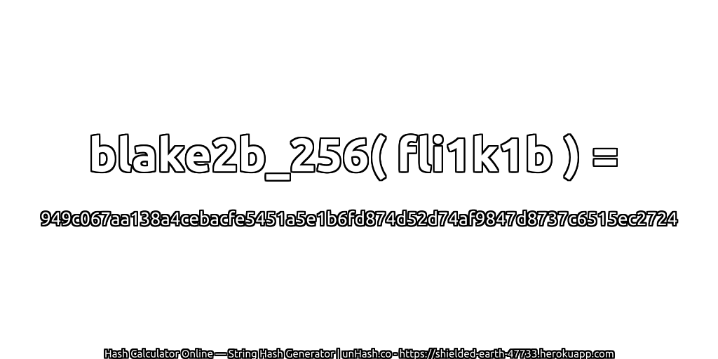 blake2b_256( fli1k1b ) = 949c067aa138a4cebacfe5451a5e1b6fd874d52d74af9847d8737c6515ec2724 | unHash.co