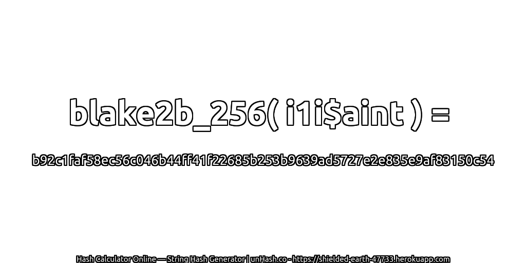 blake2b_256( i1i$aint ) = b92c1faf58ec56c046b44ff41f22685b253b9639ad5727e2e835e9af83150c54 | unHash.co