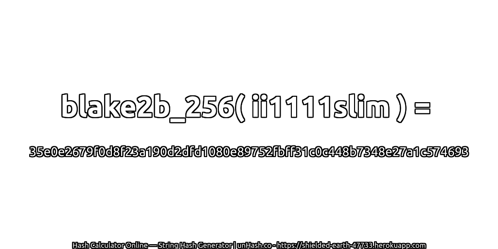 blake2b_256( ii1111slim ) = 35e0e2679f0d8f23a190d2dfd1080e89752fbff31c0c448b7348e27a1c574693 | unHash.co