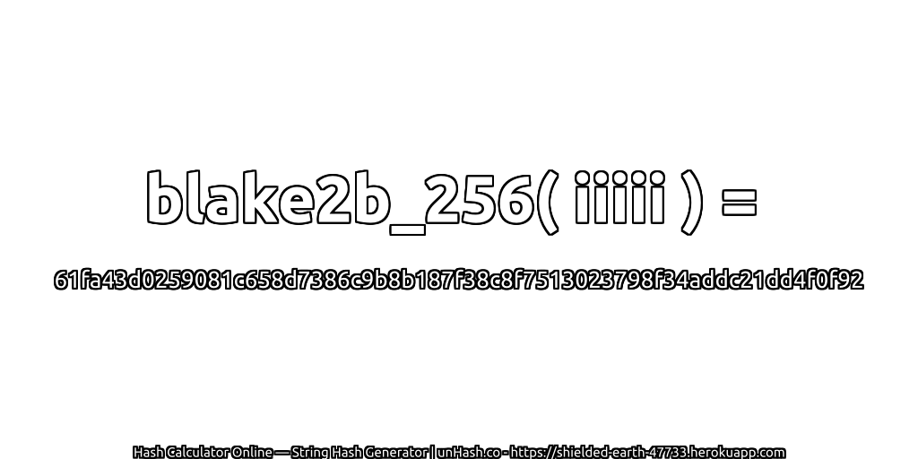 blake2b_256( iiiii ) = 61fa43d0259081c658d7386c9b8b187f38c8f7513023798f34addc21dd4f0f92 | unHash.co