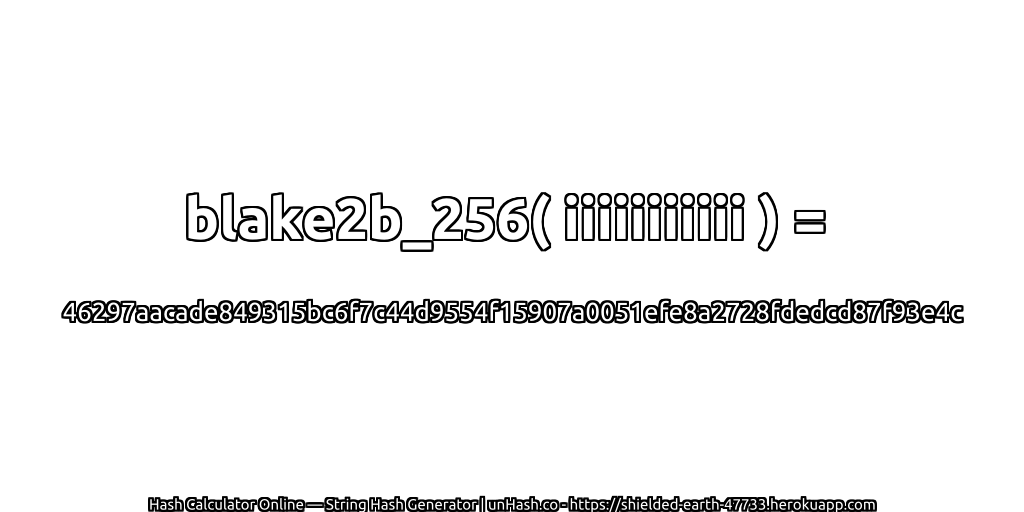 blake2b_256( iiiiiiiiiii ) = 46297aacade849315bc6f7c44d9554f15907a0051efe8a2728fdedcd87f93e4c | unHash.co