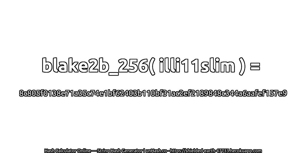 blake2b_256( illi11slim ) = 8c805f0138e71a35c74e1bf62403b110bf31ac2ef2189848c344a6aafef157e9 | unHash.co