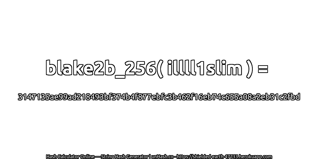 blake2b_256( illll1slim ) = 3147135ae99ad218493bf374b4f877ebfc3b462f16eb74c655a08a2eb31c2fbd | unHash.co