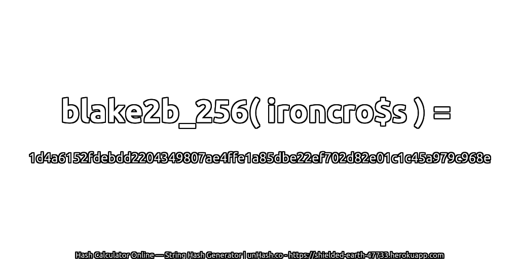 blake2b_256( ironcro$s ) = 1d4a6152fdebdd2204349807ae4ffe1a85dbe22ef702d82e01c1c45a979c968e | unHash.co