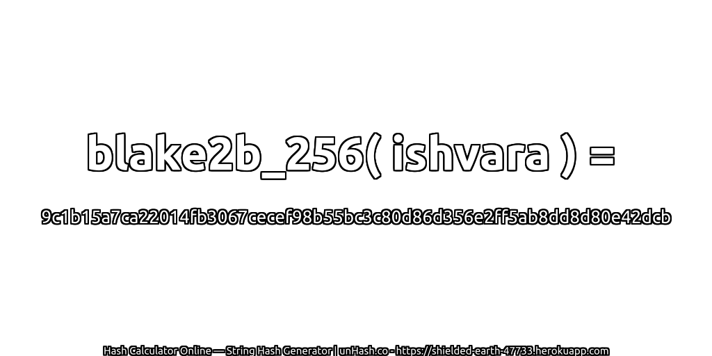 blake2b_256( ishvara ) = 9c1b15a7ca22014fb3067cecef98b55bc3c80d86d356e2ff5ab8dd8d80e42dcb | unHash.co