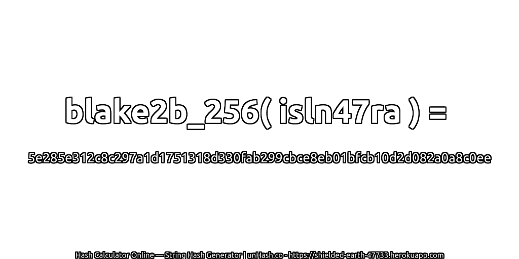 blake2b_256( isln47ra ) = 5e285e312c8c297a1d1751318d330fab299cbce8eb01bfcb10d2d082a0a8c0ee | unHash.co