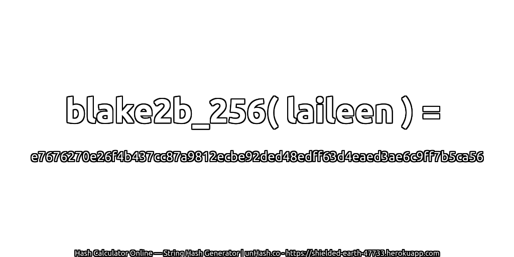 blake2b_256( laileen ) = e7676270e26f4b437cc87a9812ecbe92ded48edff63d4eaed3ae6c9ff7b5ca56 | unHash.co