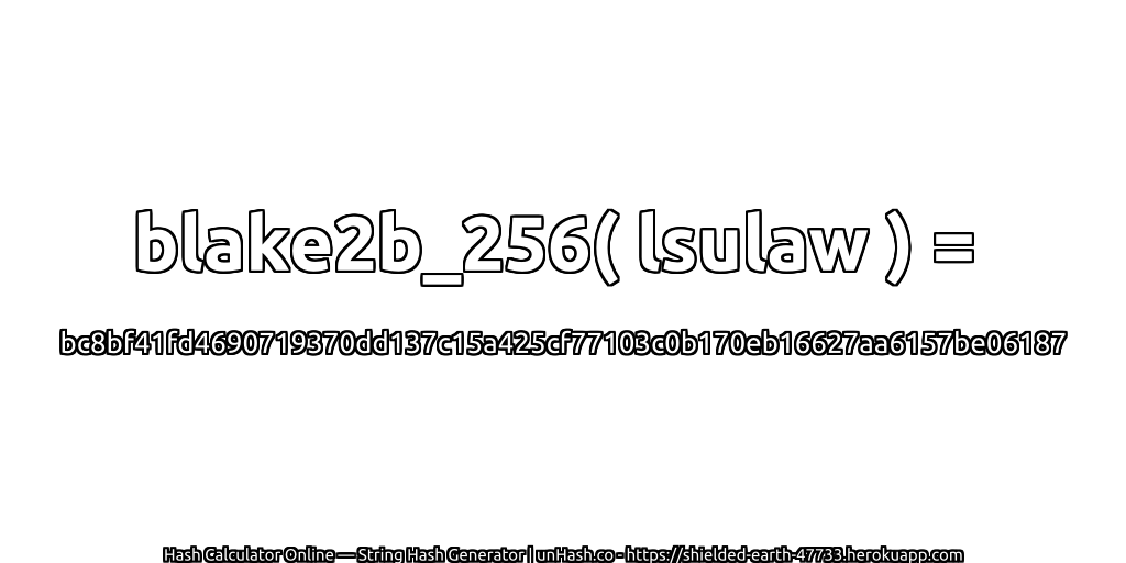 blake2b_256( lsulaw ) = bc8bf41fd4690719370dd137c15a425cf77103c0b170eb16627aa6157be06187 | unHash.co