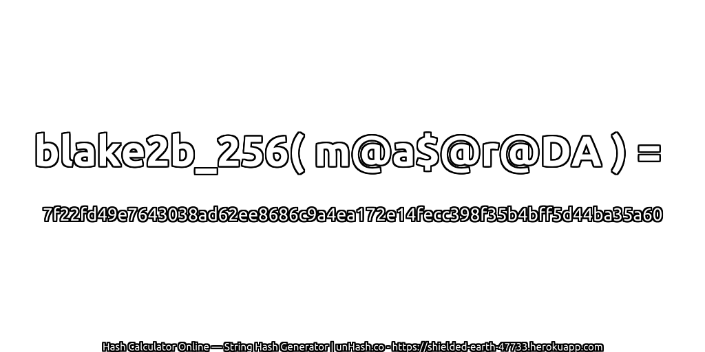 blake2b_256( m@a$@r@DA ) = 7f22fd49e7643038ad62ee8686c9a4ea172e14fecc398f35b4bff5d44ba35a60 | unHash.co