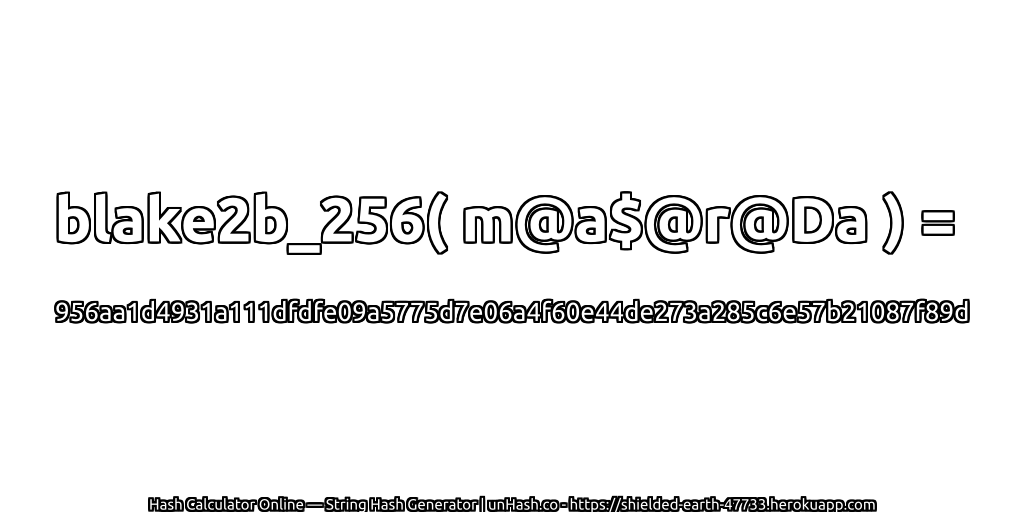blake2b_256( m@a$@r@Da ) = 956aa1d4931a111dfdfe09a5775d7e06a4f60e44de273a285c6e57b21087f89d | unHash.co