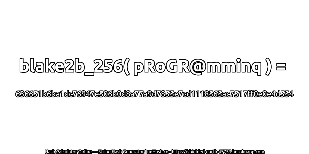 blake2b_256( pRoGR@mminq ) = 636651b6ba1dc76947e506b0d8a77a9d7855e7cd1118565ac7517ff0e0e4d554 | unHash.co
