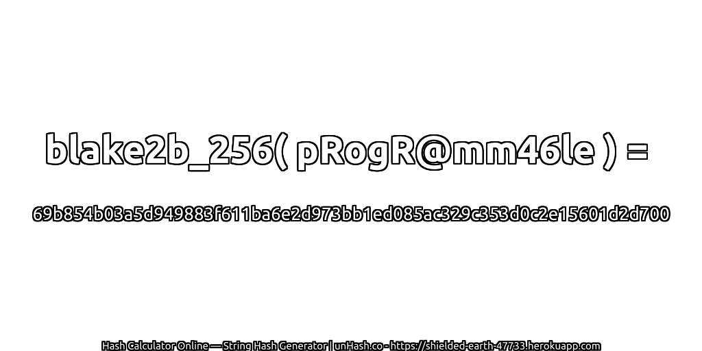blake2b_256( pRogR@mm46le ) = 69b854b03a5d949883f611ba6e2d973bb1ed085ac329c353d0c2e15601d2d700 | unHash.co