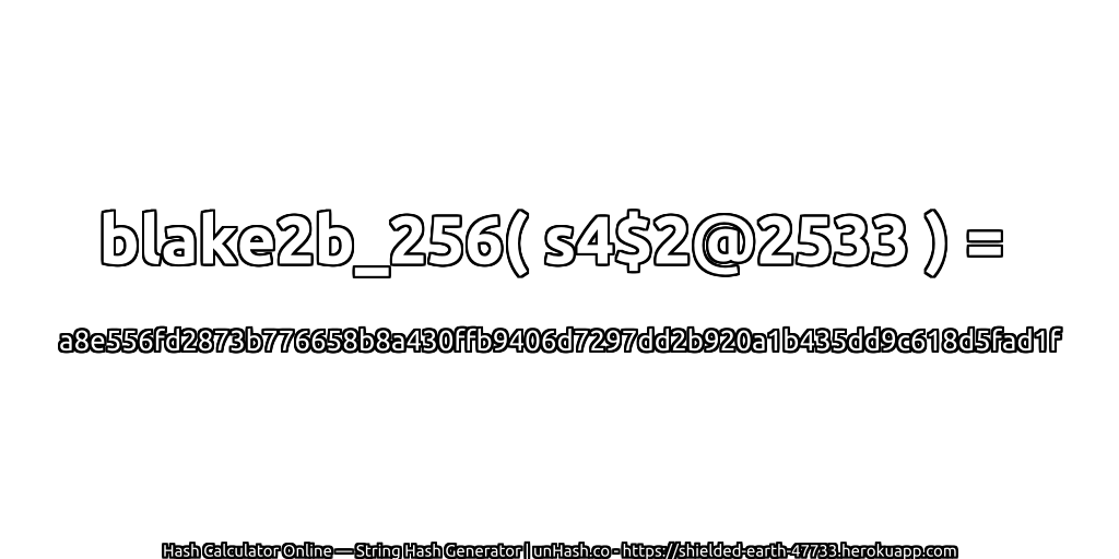 blake2b_256( s4$2@2533 ) = a8e556fd2873b776658b8a430ffb9406d7297dd2b920a1b435dd9c618d5fad1f | unHash.co