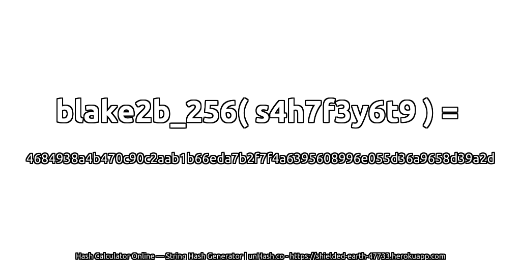 blake2b_256( s4h7f3y6t9 ) = 4684938a4b470c90c2aab1b66eda7b2f7f4a6395608996e055d36a9658d39a2d | unHash.co