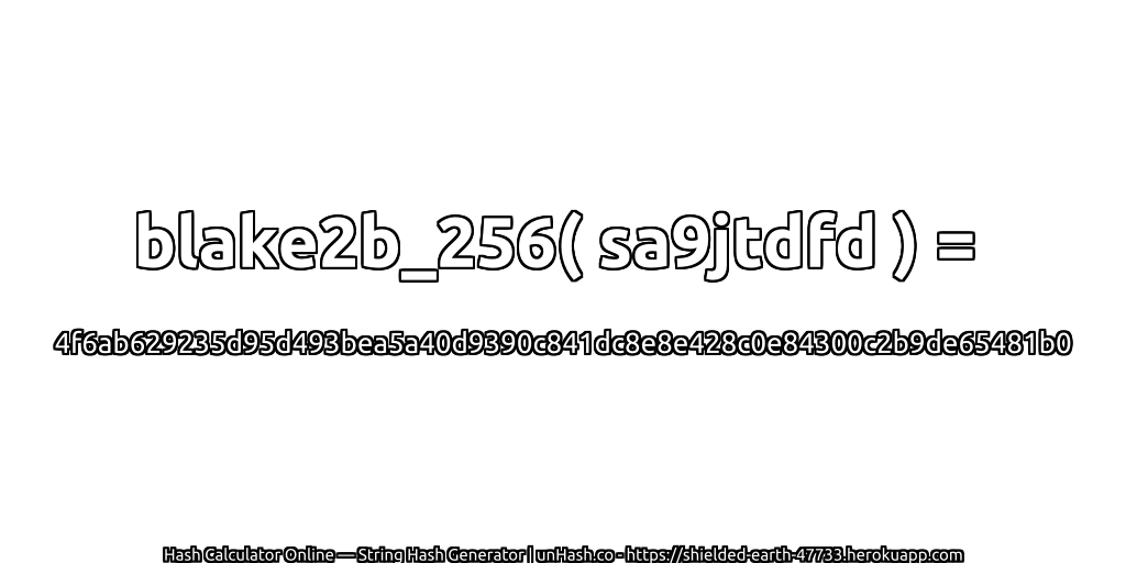 blake2b_256( sa9jtdfd ) = 4f6ab629235d95d493bea5a40d9390c841dc8e8e428c0e84300c2b9de65481b0 | unHash.co