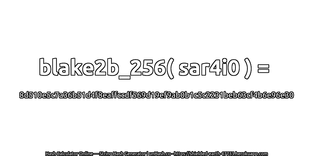 blake2b_256( sar4i0 ) = 8d510e5c7a36b51d4f8eaffccdf569d19ef9ab0b1c5c2231beb63cf4b6e96e30 | unHash.co