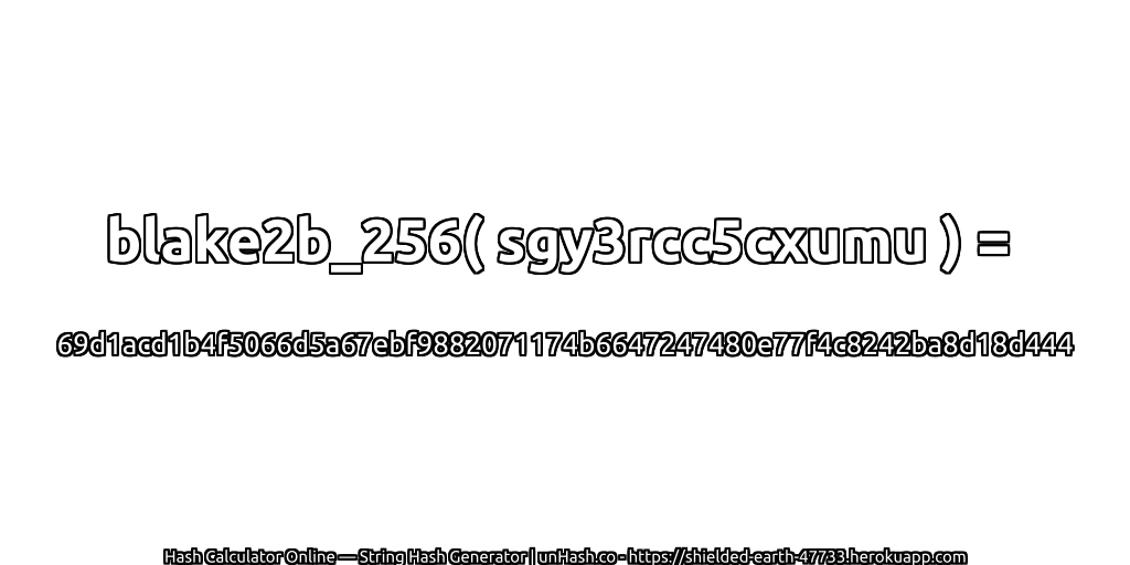 blake2b_256( sgy3rcc5cxumu ) = 69d1acd1b4f5066d5a67ebf9882071174b6647247480e77f4c8242ba8d18d444 | unHash.co
