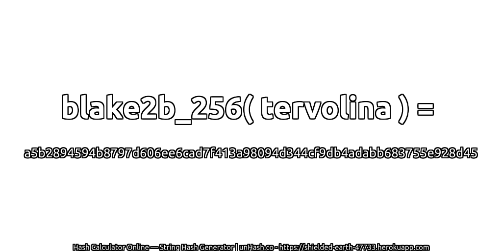 blake2b_256( tervolina ) = a5b2894594b8797d606ee6cad7f413a98094d344cf9db4adabb683755e928d45 | unHash.co
