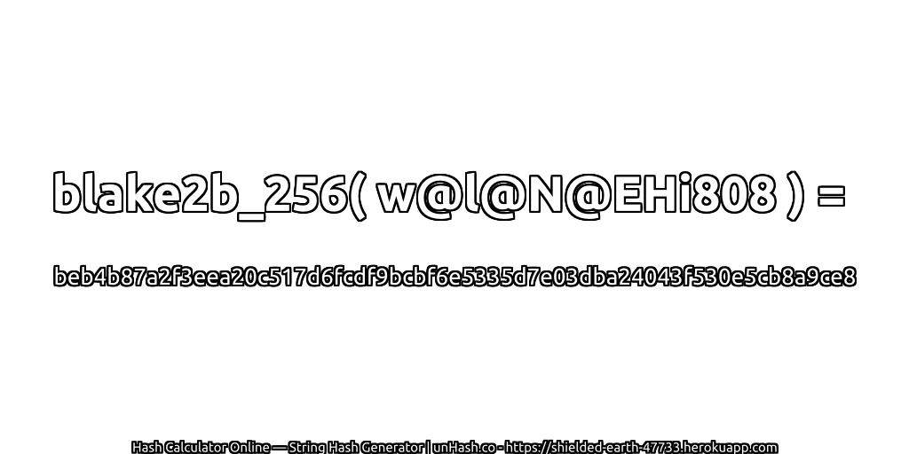 blake2b_256( w@l@N@EHi808 ) = beb4b87a2f3eea20c517d6fcdf9bcbf6e5335d7e03dba24043f530e5cb8a9ce8 | unHash.co