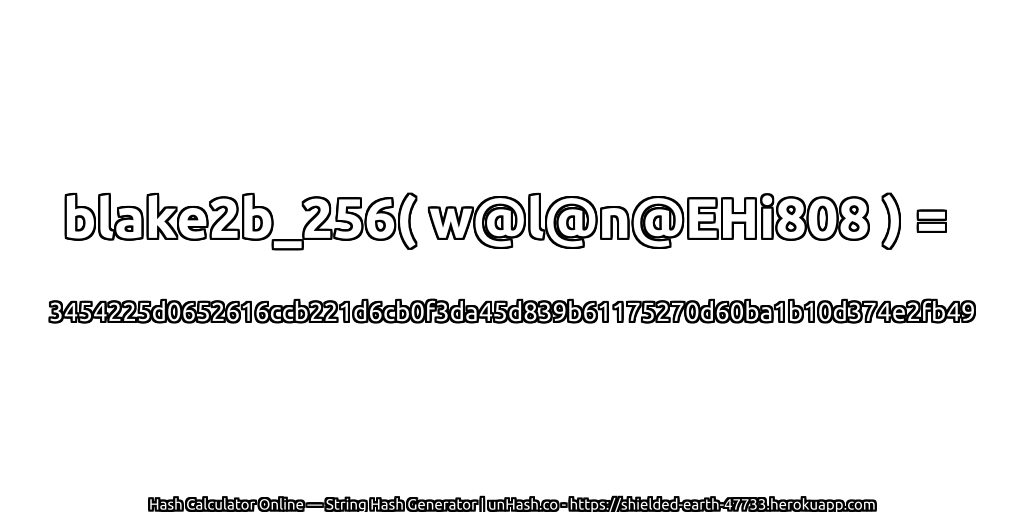 blake2b_256( w@l@n@EHi808 ) = 3454225d0652616ccb221d6cb0f3da45d839b61175270d60ba1b10d374e2fb49 | unHash.co