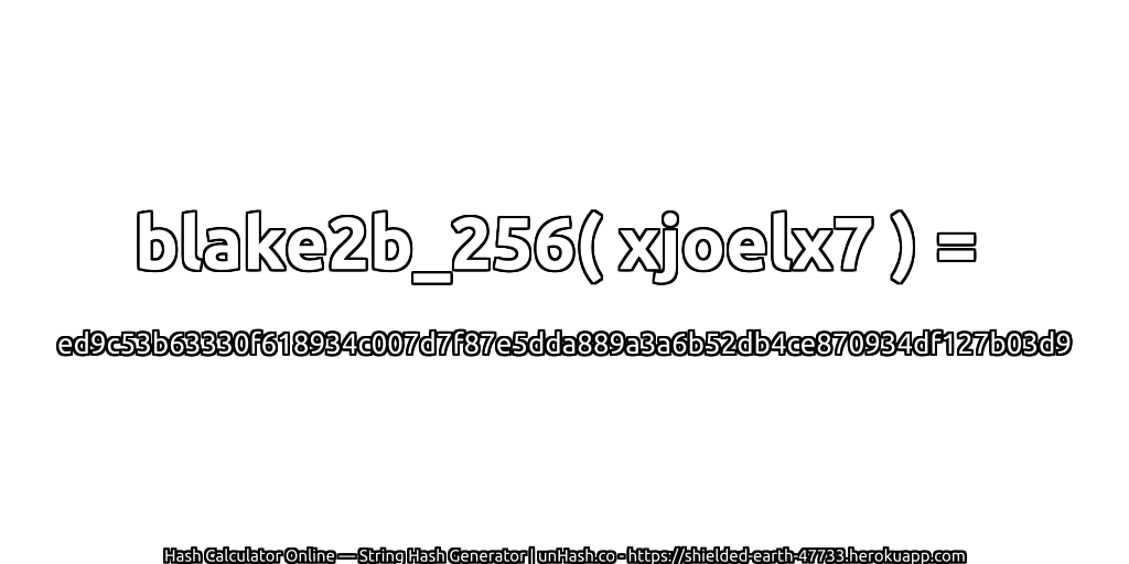blake2b_256( xjoelx7 ) = ed9c53b63330f618934c007d7f87e5dda889a3a6b52db4ce870934df127b03d9 | unHash.co