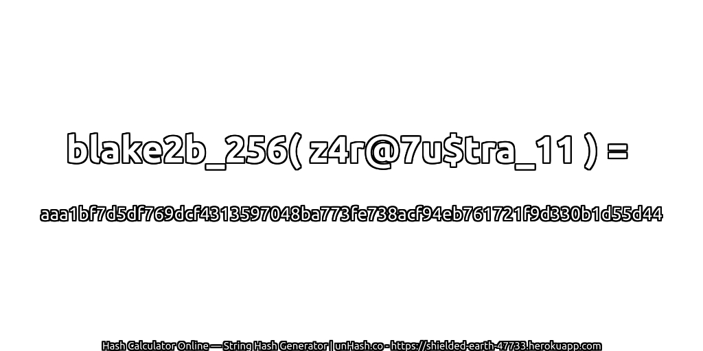 blake2b_256( z4r@7u$tra_11 ) = aaa1bf7d5df769dcf4313597048ba773fe738acf94eb761721f9d330b1d55d44 | unHash.co