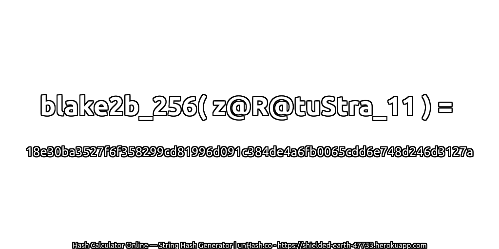 blake2b_256( z@R@tuStra_11 ) = 18e30ba3527f6f358299cd81996d091c384de4a6fb0065cdd6e748d246d3127a | unHash.co