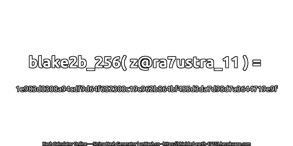 blake2b_256( z@ra7ustra_11 ) = 1e983d0308a94cdf9d64f652300c19c962b864bf455d3da7d98d7a3644719e9f | unHash.co